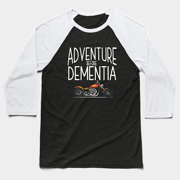 Motorbiker - Motorcyclist Adventure Before Dementia Baseball T-Shirt by Kudostees